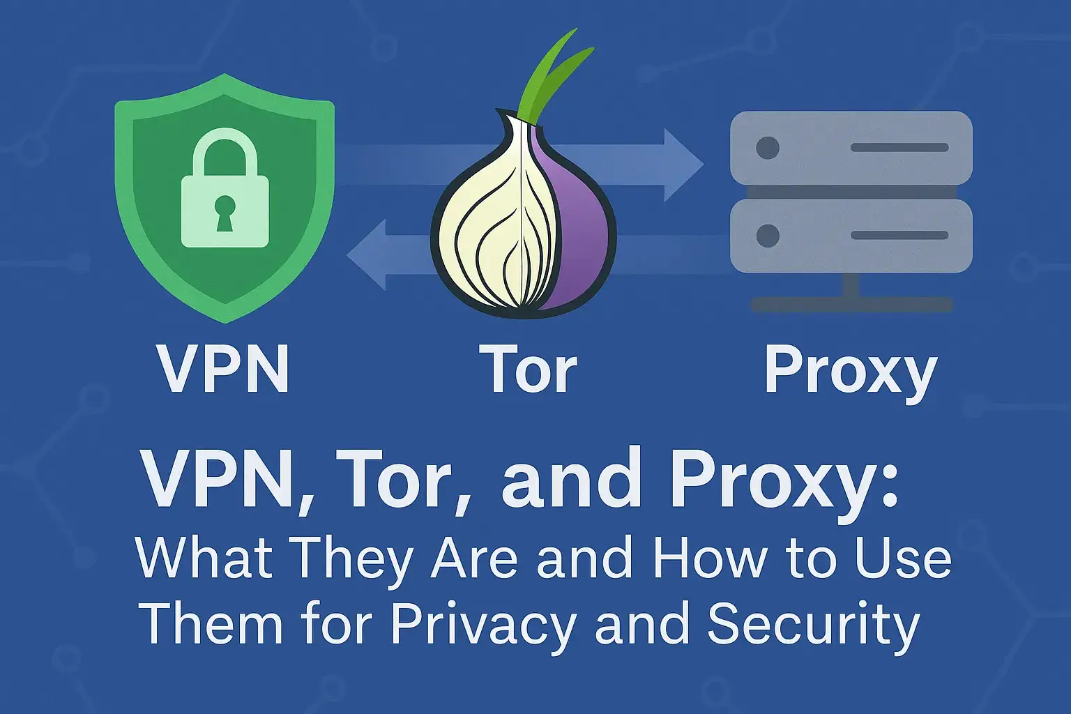 VPN, Tor, and Proxy comparison illustration with shield, onion, and server icons representing privacy and security tools.
